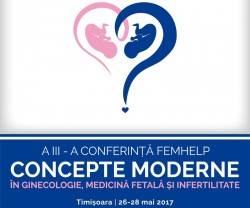 A III-a conferinţă FemHelp - Concepte Moderne în Ginecologie şi Medicină Fetală, Timişoara, 26-28 mai 2017