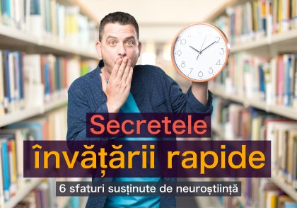 Cum putem învăța mai repede - 6 sfaturi susținute de studii