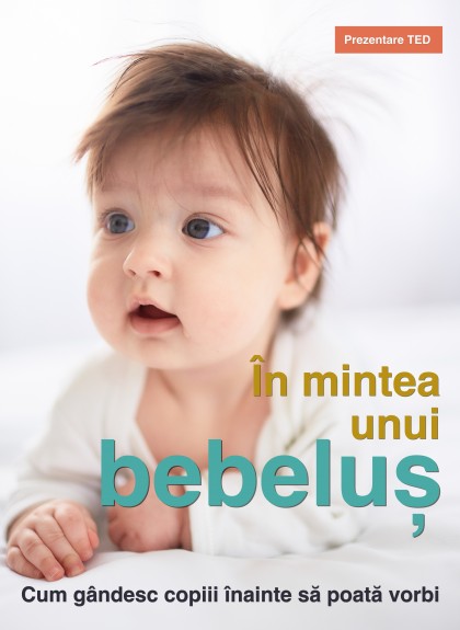 În mintea unui bebeluș – cum gândesc copiii înainte să poată vorbi