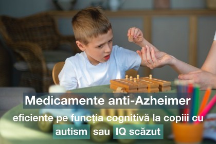 Efectul medicamentelor utilizate în boala Alzheimer asupra funcțiilor neurocognitive la copiii și adolescenții cu tulburare de spectru autist și IQ scăzut