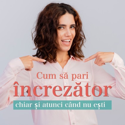 Cum să pari încrezător chiar și atunci când nu ești