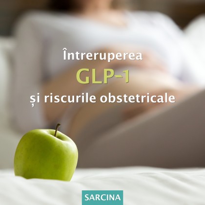 Creșterea în greutate gestațională și riscurile obstetricale după oprirea medicamentelor agoniste ale receptorilor GLP-1 înainte sau la începutul sarcinii