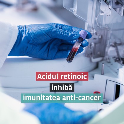 Acidul retinoic (derivat al vitaminei A) suprimă răspunsul imun și reduce eficacitatea vaccinurilor anticancer