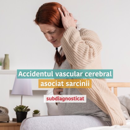Accidentul vascular cerebral asociat sarcinii - oportunităților diagnostice ratate