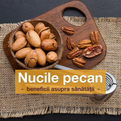 Beneficiile nucilor pecan asupra sănătății umane
